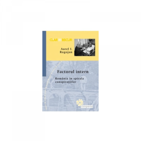 Non-fictiune - Factorul intern. Romania in spirala conspiratiilor-coperta usor deteriorata