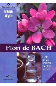 Starea de bine - Flori de Bach. Cele 38 de remedii pentru suflet de Irene Wyle