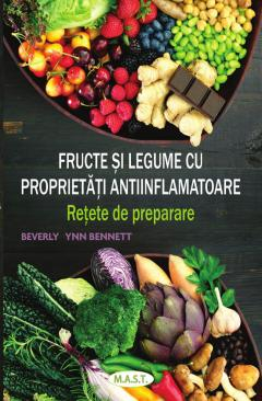 Medicina Pentru Toti - Fructe si legume cu proprietati antiinflamatoare. Retete de preparare de Beverly Lynn Bennett