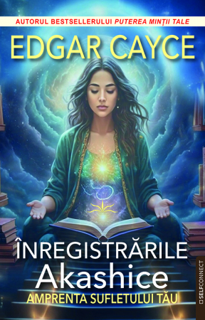 SelfConnect - Edgar Cayce, Inregistrarile Akashice. Amprenta sufletului tau de Edgar Cayce