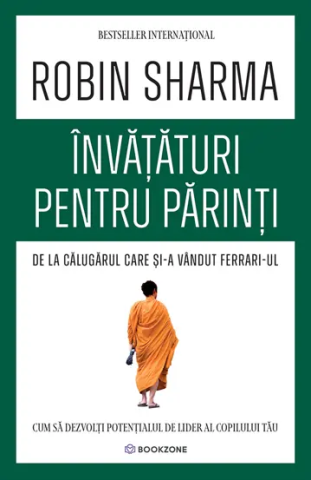 Dezvoltare Personala Adulti - Invataturi pentru parinti de la Calugarul care si-a vandut Ferrari-ul de Robin Sharma