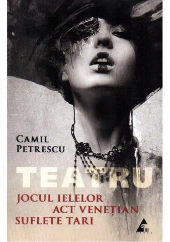 Jocul Ielelor. Act venetian. Suflete tari de Camil Petrescu