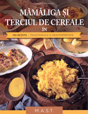 Hobby Practic - Mamaliga si terciul de cereale in 130 retete de Herbert Paukert