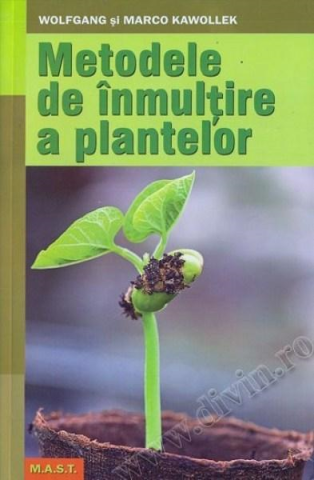 Hobby Practic - Metode de inmultire a plantelor de Wolfgang si Marco Kawollek
