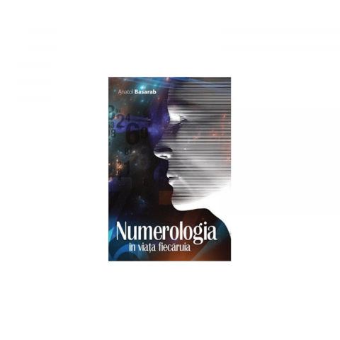 Numerologie - Numerologia in viata fiecaruia-Anatol Basarab