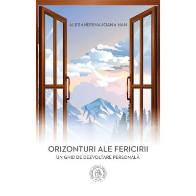 Orizonturi ale fericirii. Un ghid de dezvoltare personala de Alexandrina-Ioana Nan