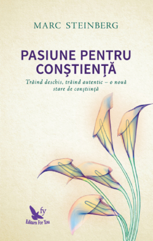 Dezvoltare Spirituala - Pasiune pentru constienta de Marc Steinberg
