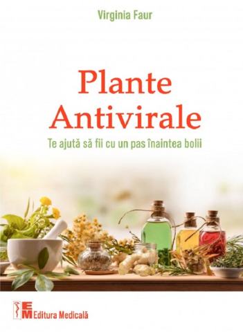 Medicina Pentru Toti - Plante antivirale. Te ajuta sa fii cu un pas inaintea bolii de Virginia Faur