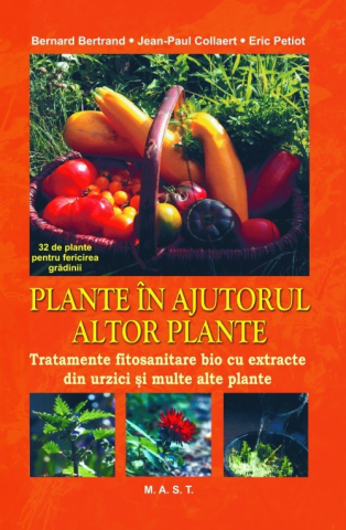 Non-fictiune - Plante in ajutorul altor plante. Tratamente fitosanitare bio cu extracte din urzici si multe alte plante de Bertrand, Bernard