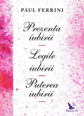 Dezvoltare Spirituala - Prezenta iubirii. Legile iubirii. Puterea iubirii