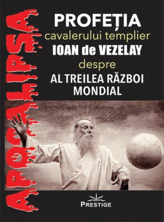 Tot Adevarul - Profetia cavalerului templier Ioan de Vezelay