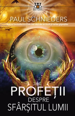 Tot Adevarul - Profetii despre sfarsitul Lumii de Paul Schnieders