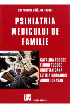 Medicina & Farmacie - Psihiatria medicului de familie de Catalina Tudose