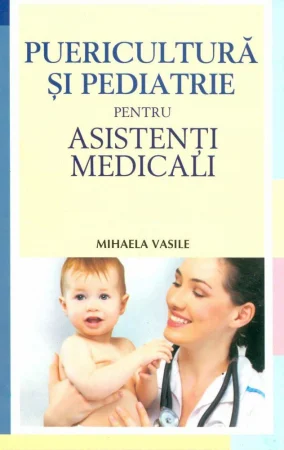 Medicina & Farmacie - Puericultura si pediatrie pentru asistenti medicali de Mihaela Vasile