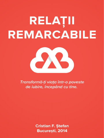 Dezvoltare Personala - Relatii remarcabile. Transforma-ti viata intr-o poveste de iubire, incepand cu tine de Cristi F. Stefan