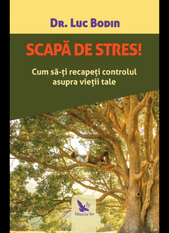 Dezvoltare Spirituala - scapa de stres cum sa ti recapeti controlul asupra vieti tale de bodin dr luc,
