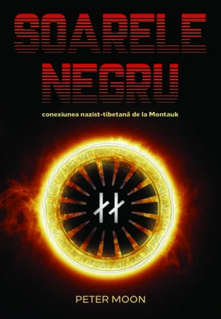 Literatura Universala - Soarele Negru: Conexiunea nazist-tibetana de la Montauk de Peter Moon