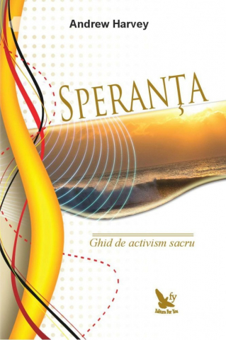 Dezvoltare Spirituala - Speranta. Ghid de activism sacru de Andrew Harvey