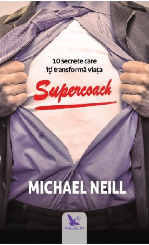 Dezvoltare Spirituala - supercoach 10 secrete care iti transforma viata de michael neill