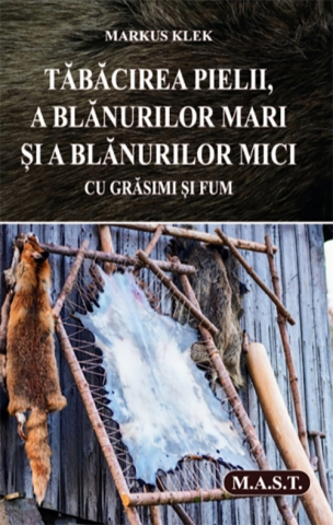Hobby Practic - Tabacirea pielii, a blanurilor mari si a blanurilor mici cu grasimi si fum de Markus Klek