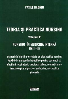 Teoria si practica nursing, volumul V. Nursing in medicina interna de Vasile Baghiu