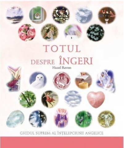 Dezvoltare Spirituala - Totul despre ingeri de Hazel Raven