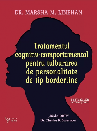 Medicina & Farmacie - Tratamentul cognitiv-comportamental pentru tulburarea de personalitate de tip borderline de Dr. Marsha M. Linehan