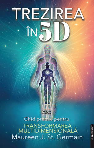 ReConnect - Trezirea in 5D. Ghid practic pentru transformarea multidimensionala de Maureen J. St. Germain