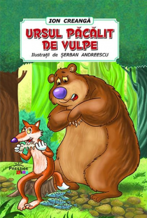 Povesti ilustrate - Ursul pacalit de vulpe. Poveste  de Ion Creanga