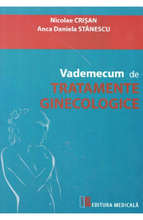 Medicina & Farmacie - Vademecum de tratamente ginecologice de Nicolae Crisan, Anca Daniela Stanescu