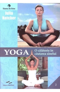 Starea de bine - YOGA. O calatorie in cautarea sinelui de Julia Hatcher