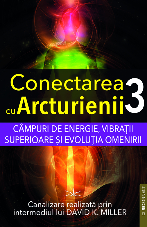 Conectarea cu Arcturienii. Volumul 3
