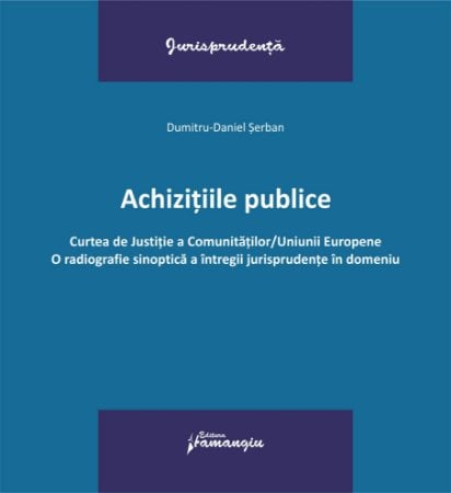 Public procurement. Court of Justice of the European Communities / Union. A synoptic radiograph of the entire jurisprudence in the field - Dumitru-Daniel Serban [1]