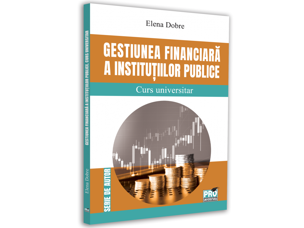 Gestiunea financiara a institutiilor publice. Curs universitar - Elena Dobre [1]