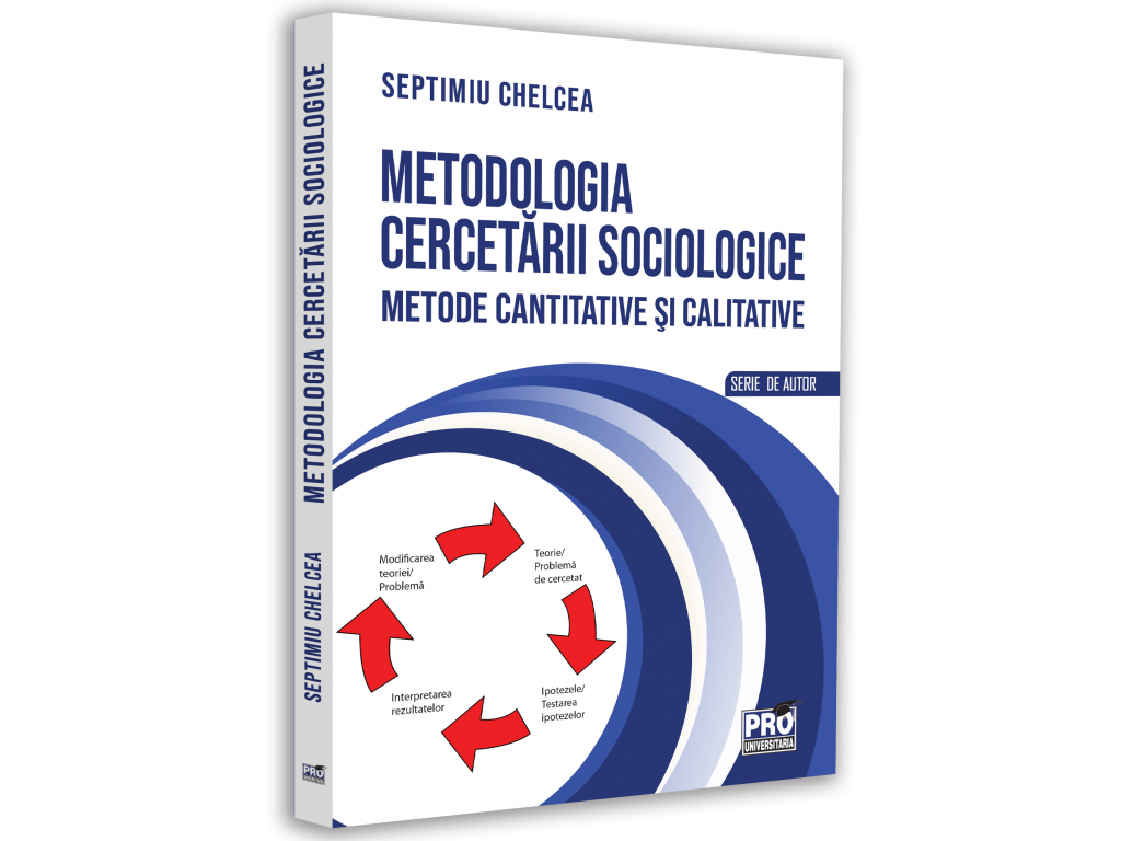 Metodologia cercetarii sociologice. Metode si calitative - Septimiu Chelcea