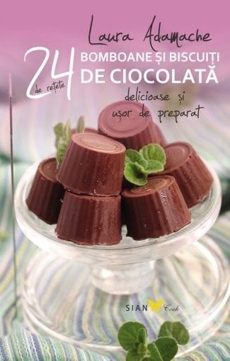 24 delicious and easy to prepare recipes. Chocolate candies and biscuits - Laura Adamache [1]