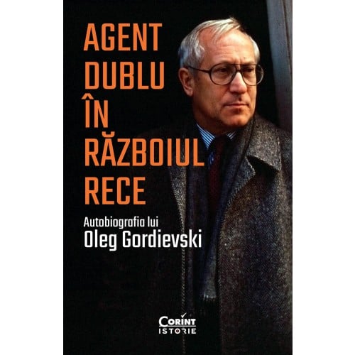Agent dublu in Razboiul Rece. Autobiografia lui Oleg Gordievski - Oleg Gordievski [1]