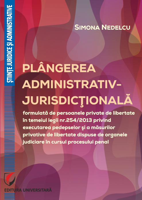 Plangerea administrativ-jurisdictionala formulata de persoanele private de libertate in temeiul Legii nr.254/2013 privind executarea pedepselor si a masurilor privative de libertate... [1]