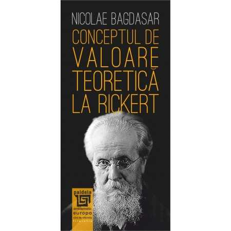 Conceptul de valoare teoretica la Rickert - Nicolae Bagdasar [1]