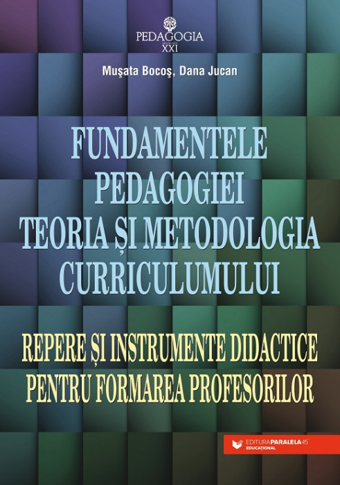 Fundamentals of pedagogy. Curriculum theory and methodology. Landmarks and teaching tools for teacher training. 5th Edition - Musata Bocos, Dana Jucan [1]