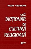 Mic dictionar de cultura religioasa. Editia a II-a, revazuta - Radu Ciobanu [1]