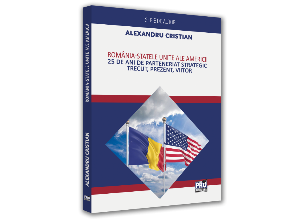 Romania - Statele Unite ale Americii. 25 de ani de Parteneriat Strategic. Trecut, prezent, viitor - Alexandru Cristian [1]