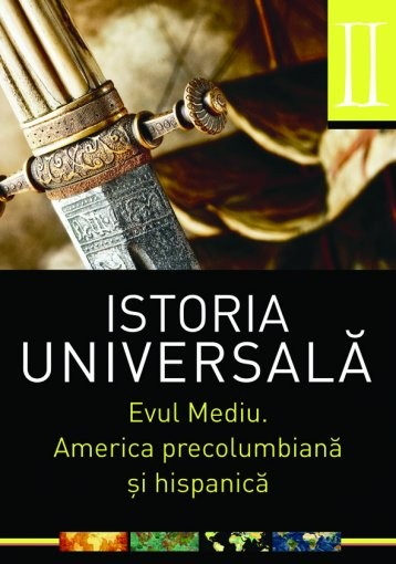 Istoria universala. Volumul II. Evul mediu. America precolumbiana si hispanica [1]