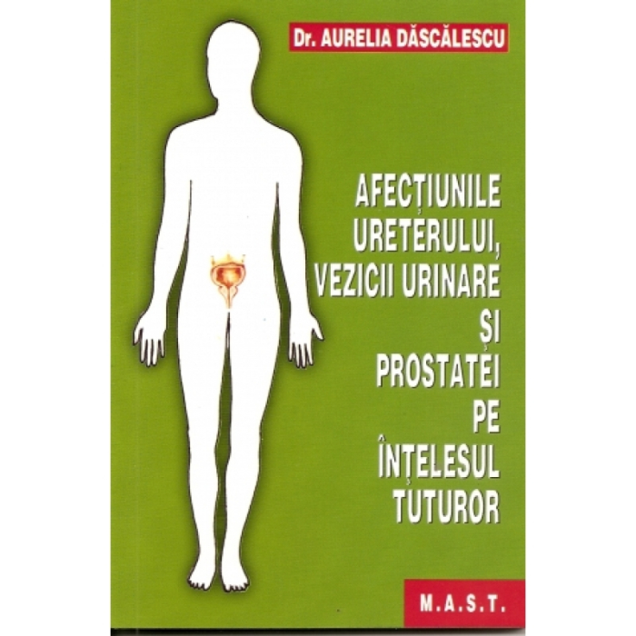 Afectiunile ureterului,vezicii urinare si prostatei pe intelesul tuturor. Editia a II-a - Aurelia Dascalescu [1]
