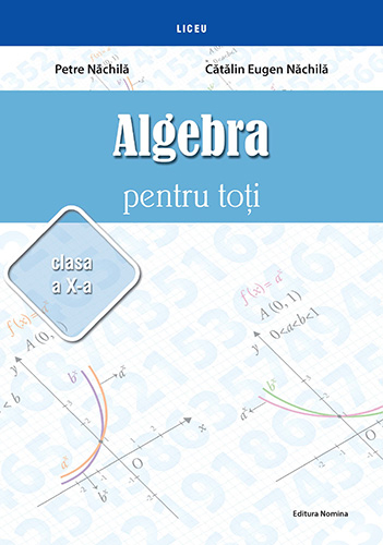 Algebra for everyone. 10th grade - Petre Nachila, Catalin Eugen Nachila [1]