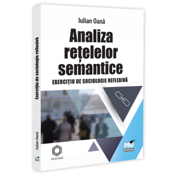 Analiza retelelor semantice. Exercitiu de sociologie reflexive - Iulian Oana [1]