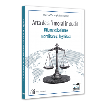 Arta de a fi moral in audit. Dileme etice intre moralitate si legalitate - Marta Tomosioiu (Tache) [1]