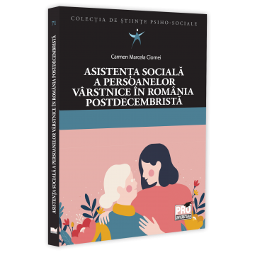 Asistenta sociala a persoanelor varstnice in Romania postdecembrista - Carmen Marcela Ciornei [1]