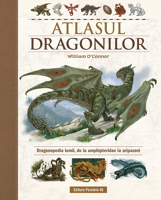 Atlasul Dragonilor. Dragonopedia lumii, de la amphipteridae la aripazoni - William O'Connor [1]