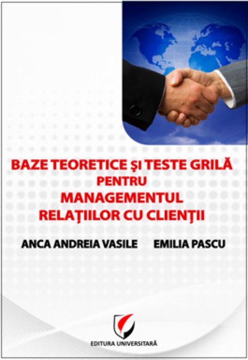 Baze teoretice si teste grila pentru managementul relatiilor cu clientii - Anca Andreia Vasile, Emilia Pascu [1]